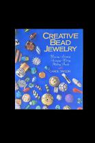 Creative Bead Jewelry: Weaving, Looming, Stringing, Wiring, Making Beads by Carol Taylor